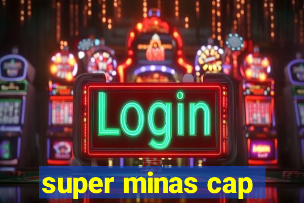 super minas cap